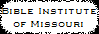 Bible Institute
of Missouri
